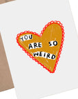 YOU ARE SO WEIRD Greeting Card