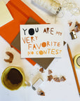 YOU ARE MY VERY FAVORITE NO CONTEST Greeting Card