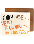 YOU ARE MY VERY FAVORITE NO CONTEST Greeting Card