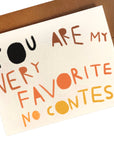 YOU ARE MY VERY FAVORITE NO CONTEST Greeting Card