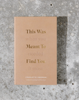 This Was Meant To Find You (When You Needed It Most) - book